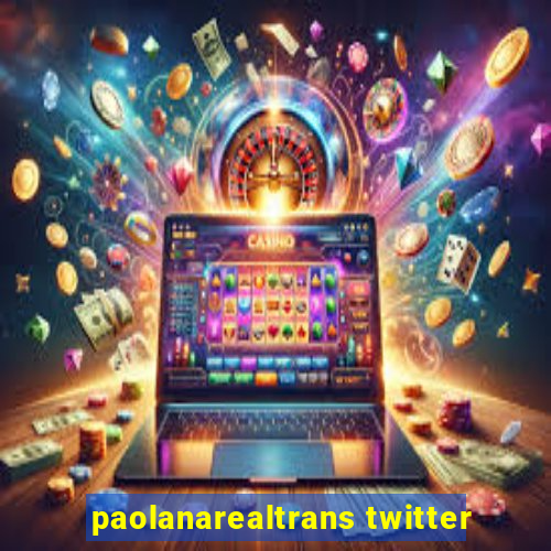 paolanarealtrans twitter